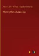 Memoir of Samuel Joseph May di Thomas James Mumford, George Barrell Emerson edito da Outlook Verlag