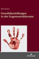 Gewaltdarstellungen In Der Gegenwartsliteratur di Becker Martin Becker edito da Peter Lang GmbH, Internationaler Verlag Der Wissenschaften