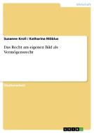 Das Recht Am Eigenen Bild ALS Vermögensrecht di Katharina Mobius, Susanne Kroll edito da Grin Verlag