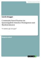 Community-based Tourism im Spannungsfeld zwischen Partizipation und Machtstrukturen di Carolin Brugger edito da GRIN Publishing