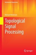 Topological Signal Processing di Michael Robinson edito da Springer Berlin Heidelberg