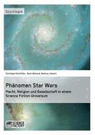 Phanomen Star Wars di Christoph Kohlhofer, Markus Lohnert, Mark Weiland edito da Grin Verlag