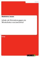 Schule Als Pravention Gegen Ein Wiederholen Von Auschwitz? di Madeleine Jansen edito da Grin Verlag Gmbh