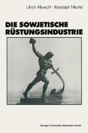 Die sowjetische Rüstungsindustrie di Ulrich Albrecht edito da VS Verlag für Sozialwissenschaften