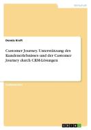Customer Journey. Unterstützung des Kundenerlebnisses und der Customer Journey durch CRM-Lösungen di Dennis Kraft edito da GRIN Verlag