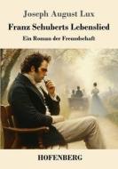 Franz Schuberts Lebenslied di Joseph August Lux edito da Henricus - Edition Deutsche Klassik GmbH, Berlin
