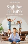 Single Mom go happy di Anke Kerstin Huber edito da Books on Demand