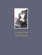 Mutter Hertha di Wolfgang Hanff edito da Books on Demand