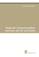 Wege der Zusammenarbeit zwischen der EU und Afrika di khalid ali abdelmageed edito da Südwestdeutscher Verlag für Hochschulschriften AG  Co. KG