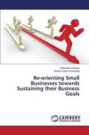 Re-orienting Small Businesses Towards Sustaining Their Business Goals di Lemboye Olakunle, Kyere-Frempong Bertha edito da Lap Lambert Academic Publishing