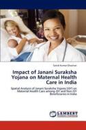 Impact of Janani Suraksha Yojana on Maternal Health Care in India di Satish Kumar Chauhan edito da LAP Lambert Academic Publishing