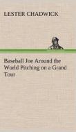 Baseball Joe Around the World Pitching on a Grand Tour di Lester Chadwick edito da TREDITION CLASSICS