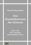Das Eisenbahnwesen der Schweiz di Placid Weissenbach edito da Outlook Verlag