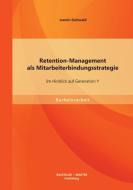 Retention-Management als Mitarbeiterbindungsstrategie: Im Hinblick auf Generation Y di Jasmin Gottwald edito da Bachelor + Master Publishing