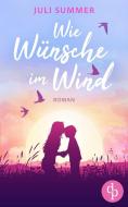 Wie Wünsche im Wind di Juli Summer edito da dp Verlag