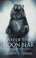 Way Of The Moon Bear di Joseph E Green edito da Next Chapter