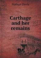 Carthage And Her Remains di Nathan Davis edito da Book On Demand Ltd.