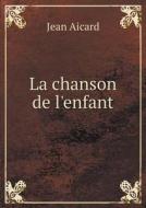 La Chanson De L'enfant di Jean Francois Victor Aicard edito da Book On Demand Ltd.