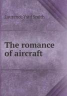 The Romance Of Aircraft di Laurence Yard Smith edito da Book On Demand Ltd.