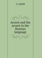ACCENT AND ACCENT IN RUSSIAN LANGUAGE di V. LEFELDT edito da LIGHTNING SOURCE UK LTD