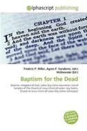 Baptism for the Dead di #Miller,  Frederic P. Vandome,  Agnes F. Mcbrewster,  John edito da Alphascript Publishing