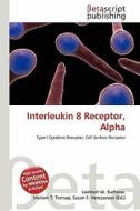 Interleukin 8 Receptor, Alpha edito da Betascript Publishing