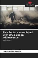 Risk factors associated with drug use in adolescence di Leandro Nascimento edito da Our Knowledge Publishing