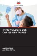 IMMUNOLOGIE DES CARIES DENTAIRES di Aarti Joon, Ashtha Arya edito da Editions Notre Savoir