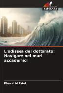 L'odissea del dottorato: Navigare nei mari accademici di Dhaval M Patel edito da Edizioni Sapienza