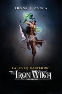 The Iron Witch: Tales of Ravenore di Frank J. Zanca edito da LIGHTNING SOURCE INC