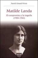 Matilde Landa: El compromiso y la tragedia (1904-1942) edito da Publicacions de la Universitat de València