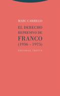 El derecho represivo de Franco (1936-1975) edito da Editorial Trotta, S.A.