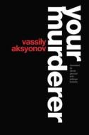 Your Murderer di Vassily Aksyonov edito da Routledge