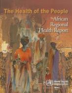 The Health of the People: The African Regional Health Report edito da Who