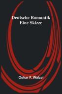 Deutsche Romantik di Oskar F. Walzel edito da Alpha Editions