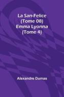 La San-Felice (Tome 08) Emma Lyonna (Tome 4) di Alexandre Dumas edito da Alpha Editions