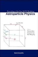 Astroparticle Physics, Proceedings Of The First Ncts Workshop edito da World Scientific Publishing Co Pte Ltd