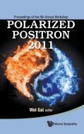 Polarized Positron 2011 - Proceedings of the 6th Annual Workshop edito da World Scientific Publishing Company