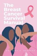 The Breast Cancer Survival Manual di Gary A. Barraza edito da Gary A. Barraza