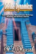 Divine Dynamics: Exploring Ancient Mesopotamian Mythology, Rivalries, and Spiritual Legacies volume 1 di M. L. Ruscsak edito da TRIENT PR
