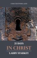 21 Days In Christ di Larry Starkey edito da Noble Rogue Publishing