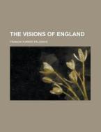 The Visions Of England di Francis Turner Palgrave edito da General Books Llc