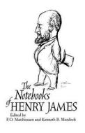 The Notebooks of Henry James di F. O. Matthiessen edito da University of Chicago Press