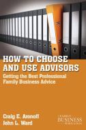 How to Choose and Use Advisors di Craig E. Aronoff, John L. Ward edito da Palgrave Macmillan