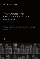 The Nature and Practice of Flexible Response: di Ivo H. Daalder edito da Columbia University Press