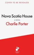 Nova Scotia House di Charlie Porter edito da Penguin Books Ltd