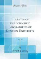 Bulletin of the Scientific Laboratories of Denison University, Vol. 15 (Classic Reprint) di Frank Carney edito da Forgotten Books