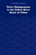 Water Management in the Yellow River Basin of China di Charles Greer edito da University of Texas Press