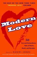 Modern Love: True and Extraordinary Tales of Desire, Deceit, and Devotion di Daniel Jones edito da THREE RIVERS PR