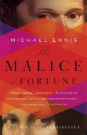 The Malice of Fortune: A Novel of the Renaissance di Michael Ennis edito da ANCHOR